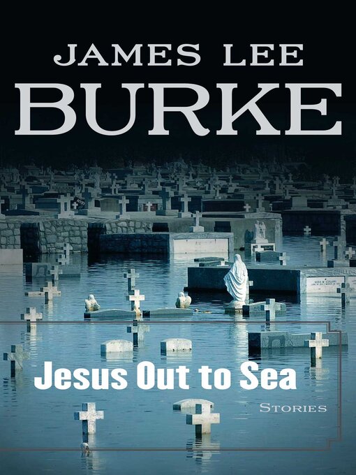 Title details for Jesus Out to Sea by James Lee Burke - Available